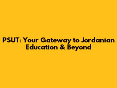 PSUT: Your Gateway to Jordanian Education & Beyond