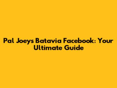 Pal Joey's Batavia Facebook: Your Ultimate Guide