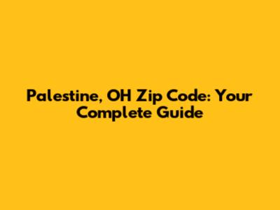 Palestine, OH Zip Code: Your Complete Guide