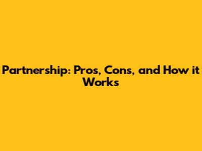 Partnership: Pros, Cons, and How it Works