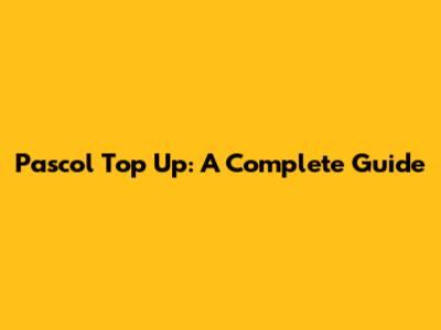 Pascol Top Up: A Complete Guide