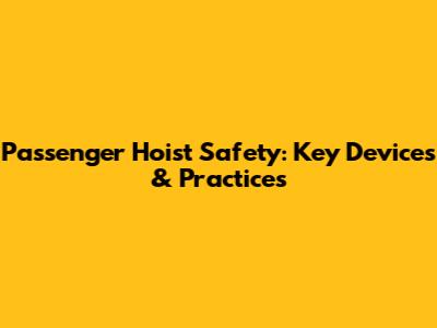 Passenger Hoist Safety: Key Devices & Practices