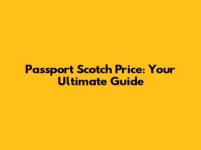 Passport Scotch Price: Your Ultimate Guide