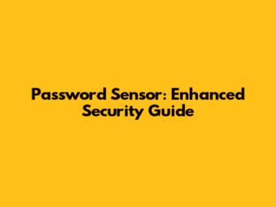 Password Sensor: Enhanced Security Guide