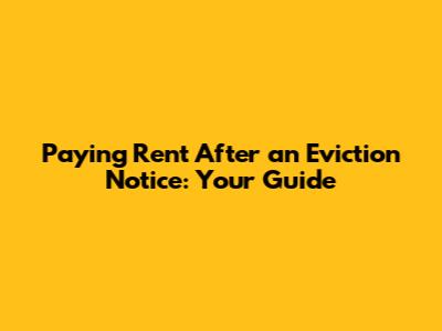 Paying Rent After an Eviction Notice: Your Guide