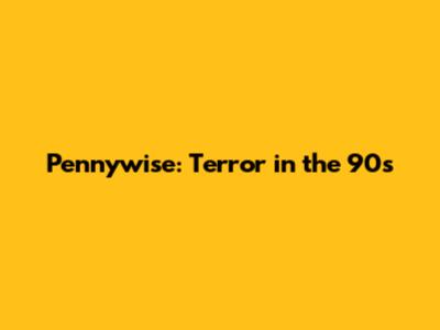 Pennywise: Terror in the 90s