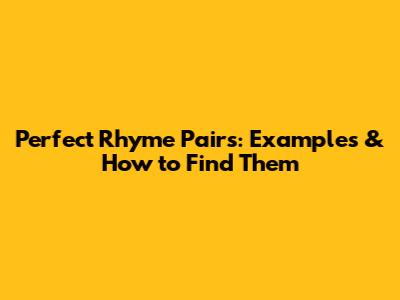 Perfect Rhyme Pairs: Examples & How to Find Them