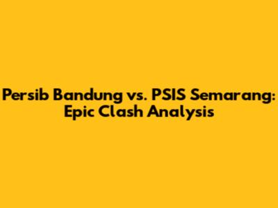 Persib Bandung vs. PSIS Semarang: Epic Clash Analysis