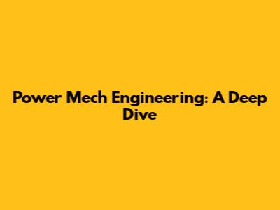 Power Mech Engineering: A Deep Dive
