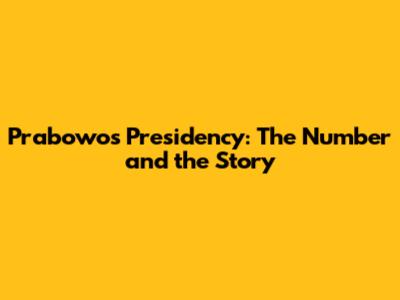Prabowo's Presidency: The Number and the Story