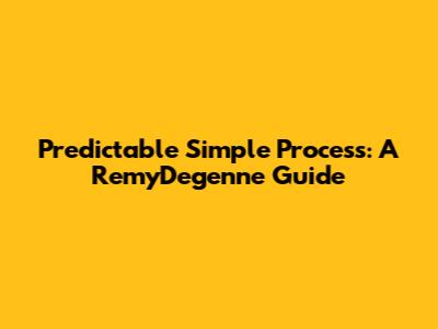Predictable Simple Process: A RemyDegenne Guide