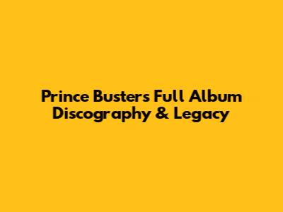 Prince Buster's Full Album Discography & Legacy