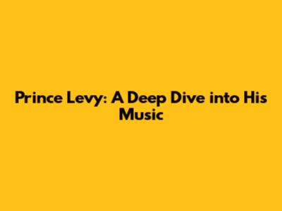 Prince Levy: A Deep Dive into His Music