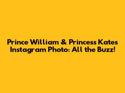 Prince William & Princess Kate's Instagram Photo: All the Buzz!
