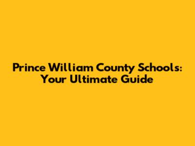Prince William County Schools: Your Ultimate Guide