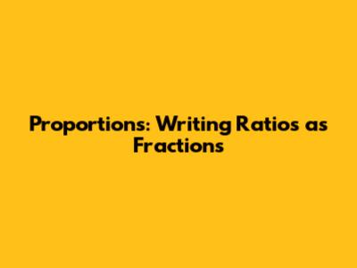 Proportions: Writing Ratios as Fractions