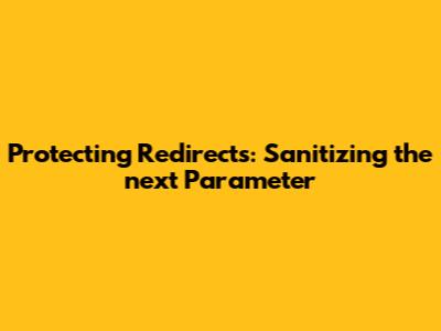 Protecting Redirects: Sanitizing the 'next' Parameter