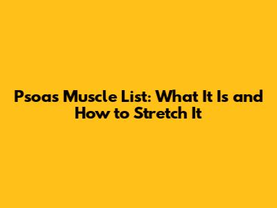 Psoas Muscle List: What It Is and How to Stretch It