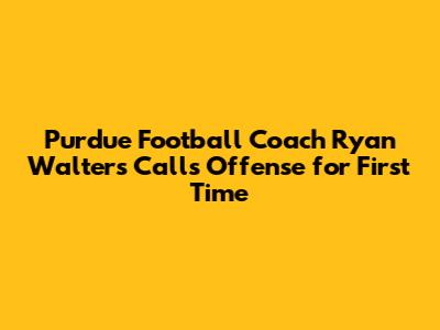 Purdue Football Coach Ryan Walters Calls Offense for First Time