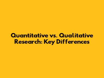 Quantitative vs. Qualitative Research: Key Differences