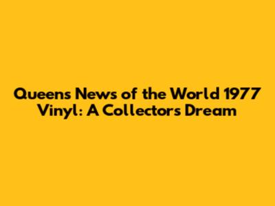 Queen's 'News of the World' 1977 Vinyl: A Collector's Dream