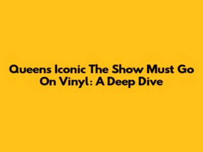 Queen's Iconic 'The Show Must Go On' Vinyl: A Deep Dive