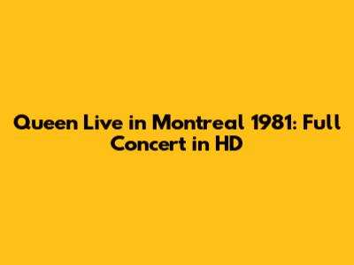 Queen Live in Montreal 1981: Full Concert in HD