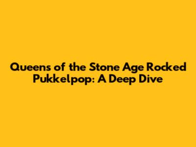Queens of the Stone Age Rocked Pukkelpop: A Deep Dive