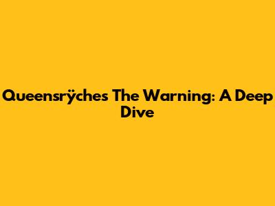 Queensrÿche's 'The Warning': A Deep Dive