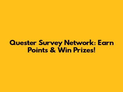 Quester Survey Network: Earn Points & Win Prizes!