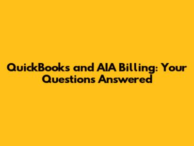 QuickBooks and AIA Billing: Your Questions Answered