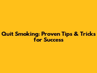 Quit Smoking: Proven Tips & Tricks for Success