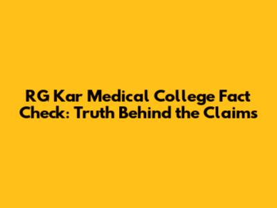 RG Kar Medical College Fact Check: Truth Behind the Claims
