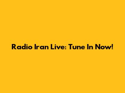 Radio Iran Live: Tune In Now!