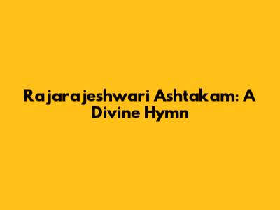 Rajarajeshwari Ashtakam: A Divine Hymn