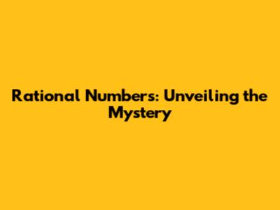 Rational Numbers: Unveiling the Mystery