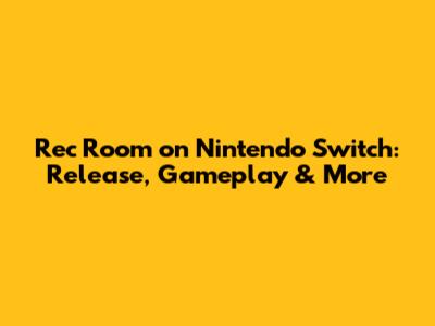 Rec Room on Nintendo Switch: Release, Gameplay & More
