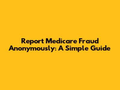Report Medicare Fraud Anonymously: A Simple Guide