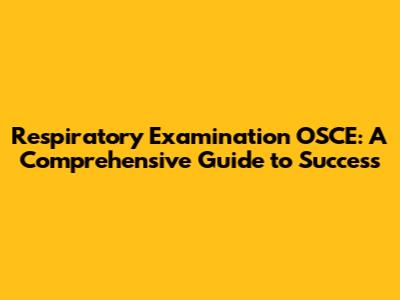 Respiratory Examination OSCE: A Comprehensive Guide to Success