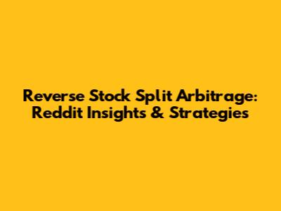 Reverse Stock Split Arbitrage: Reddit Insights & Strategies