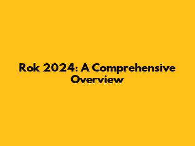 Rok 2024: A Comprehensive Overview