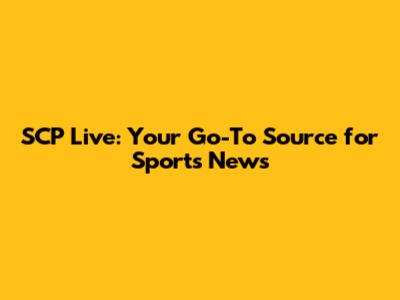 SCP Live: Your Go-To Source for Sports News