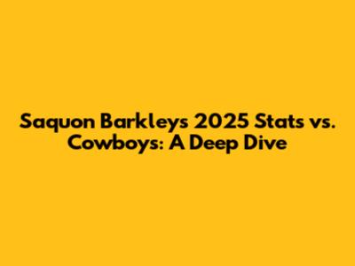 Saquon Barkley's 2025 Stats vs. Cowboys: A Deep Dive