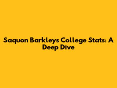 Saquon Barkley's College Stats: A Deep Dive