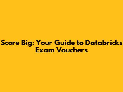 Score Big: Your Guide to Databricks Exam Vouchers