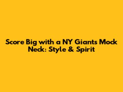 Score Big with a NY Giants Mock Neck: Style & Spirit