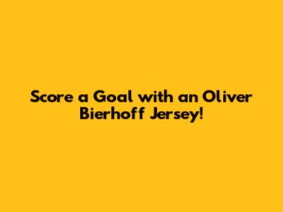 Score a Goal with an Oliver Bierhoff Jersey!