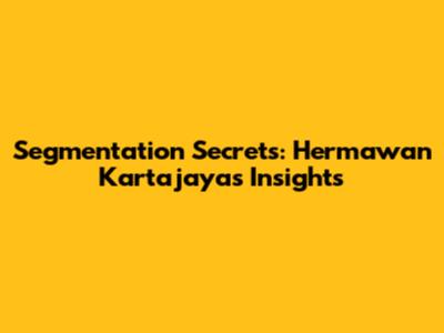Segmentation Secrets: Hermawan Kartajaya's Insights