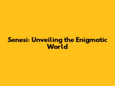 Senesi: Unveiling the Enigmatic World