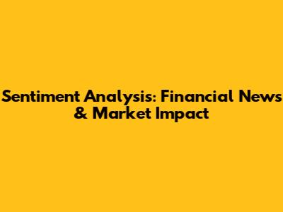 Sentiment Analysis: Financial News & Market Impact
